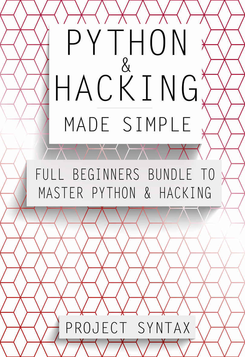 Python and Hacking Made Simple: Full Beginners Bundle To Master Python and Hacking (2 Books in 1)