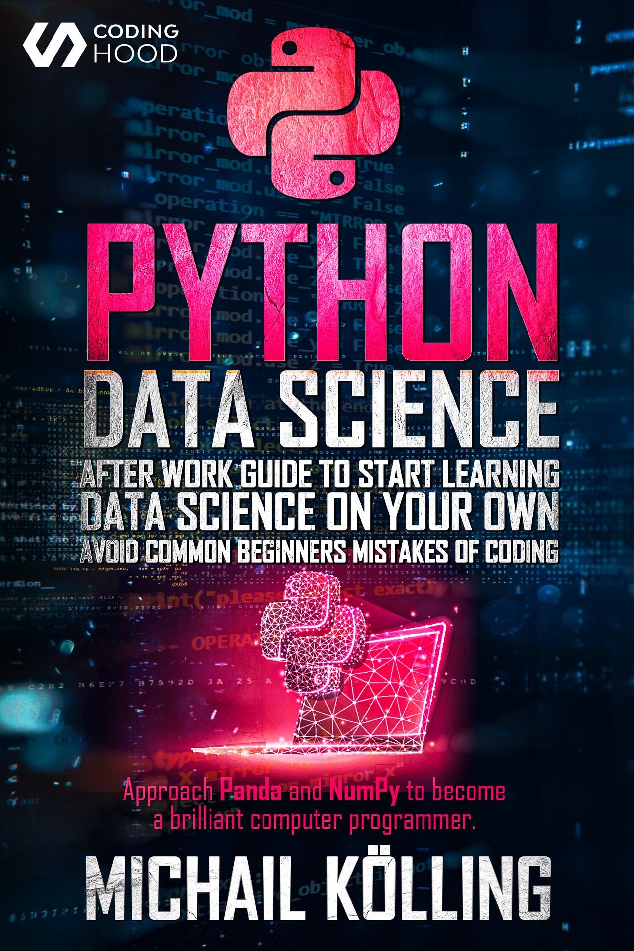 Python Data Science: After work guide to start learning Data Science on your own. Avoid common beginners mistakes of coding. Approach Panda and NumPy to become a brilliant computer programmer.