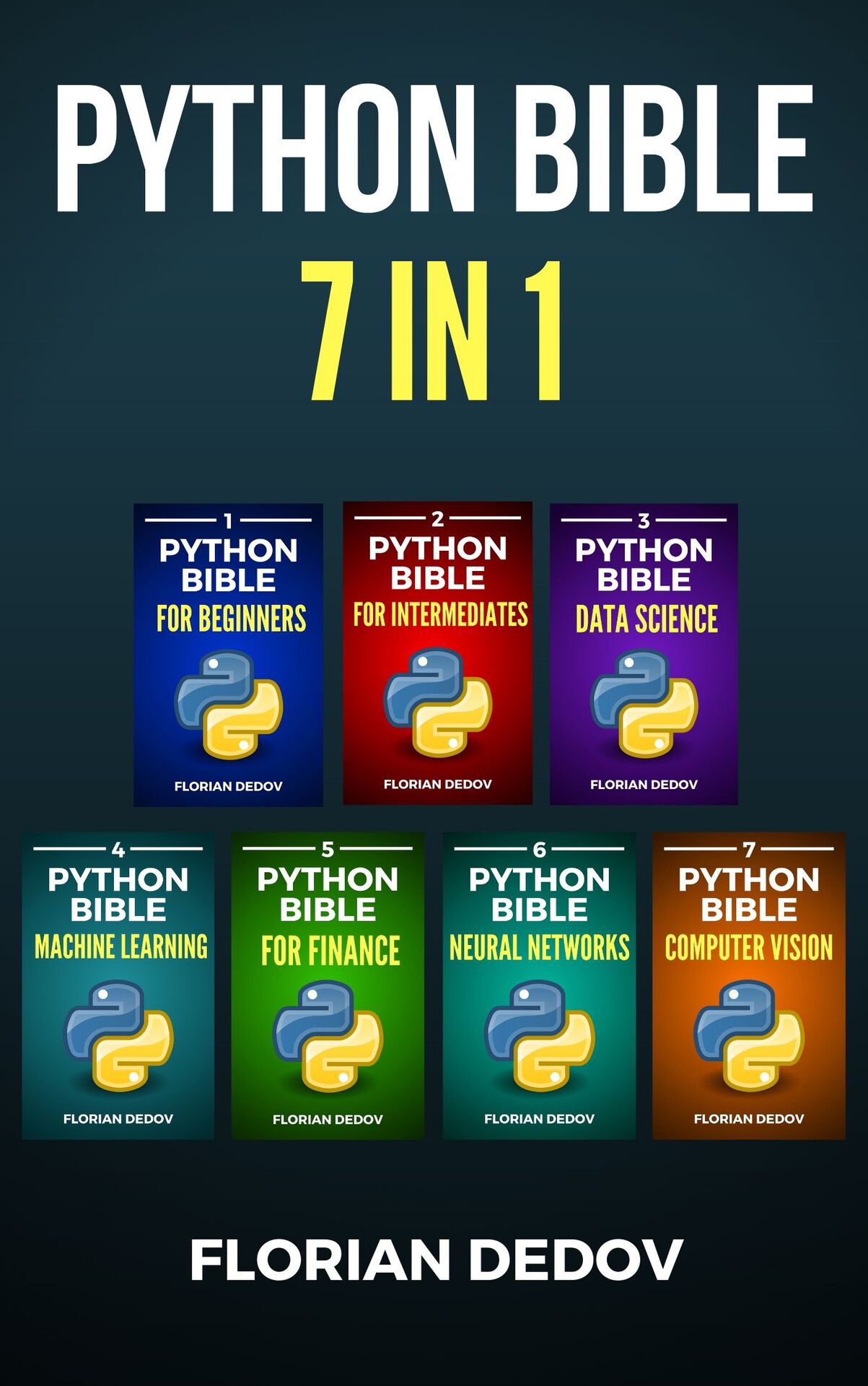 The Python Bible 7 in 1: Volumes One To Seven (Beginner, Intermediate, Data Science, Machine Learning, Finance, Neural Networks, Computer Vision)