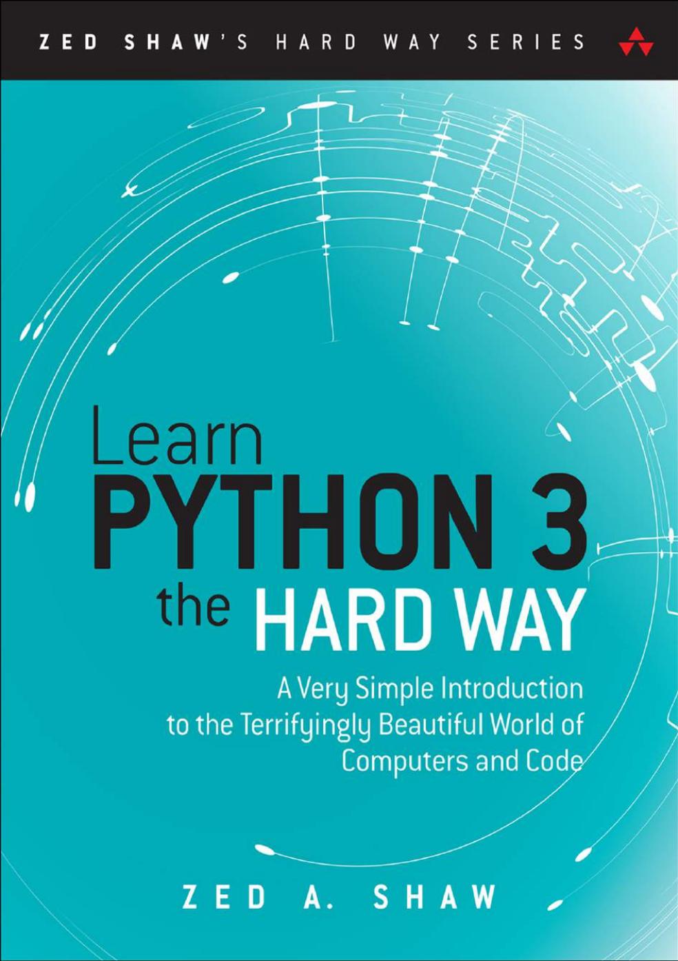 Learn Python 3 The Hard Way: A Very Simple Introduction to the Terrifyingly Beautiful World of Computers and Code