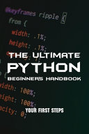 The Ultimate Python Beginner's Handbook: Your First Steps: Official Python Guide