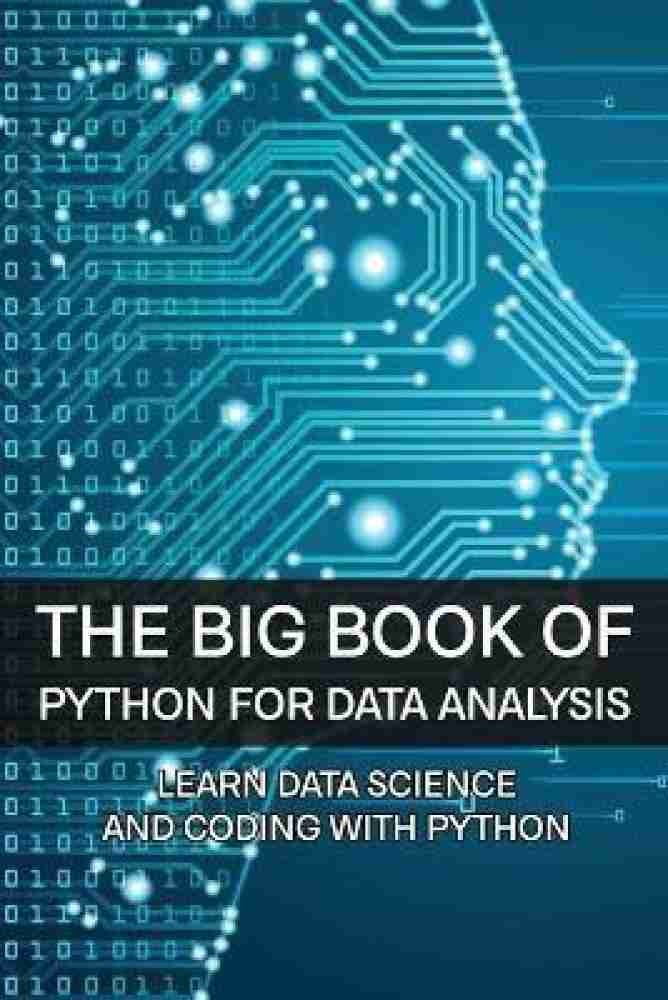 The Big Book of Python for Data Analysis: Learn Data Science and Coding with Python: Python Book