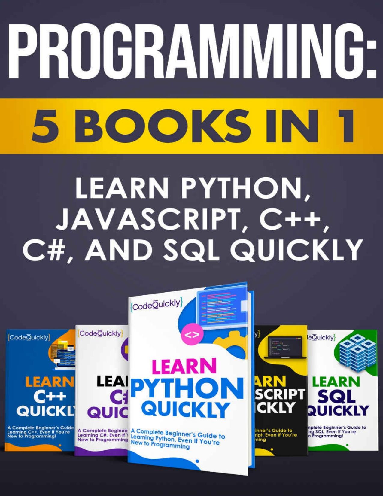 Programming: 5 Books in 1: Learn Python, JavaScript, C++, C#, and SQL Quickly