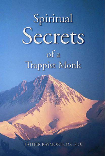 Spiritual Secrets of a Trappist Monk: The Truth of Who You Are and What God Calls You to Be