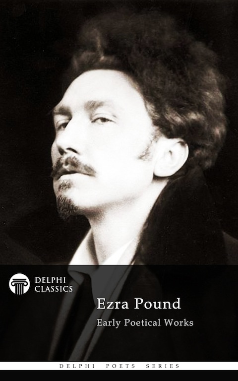 Delphi Poetical Works of Ezra Pound (Illustrated)