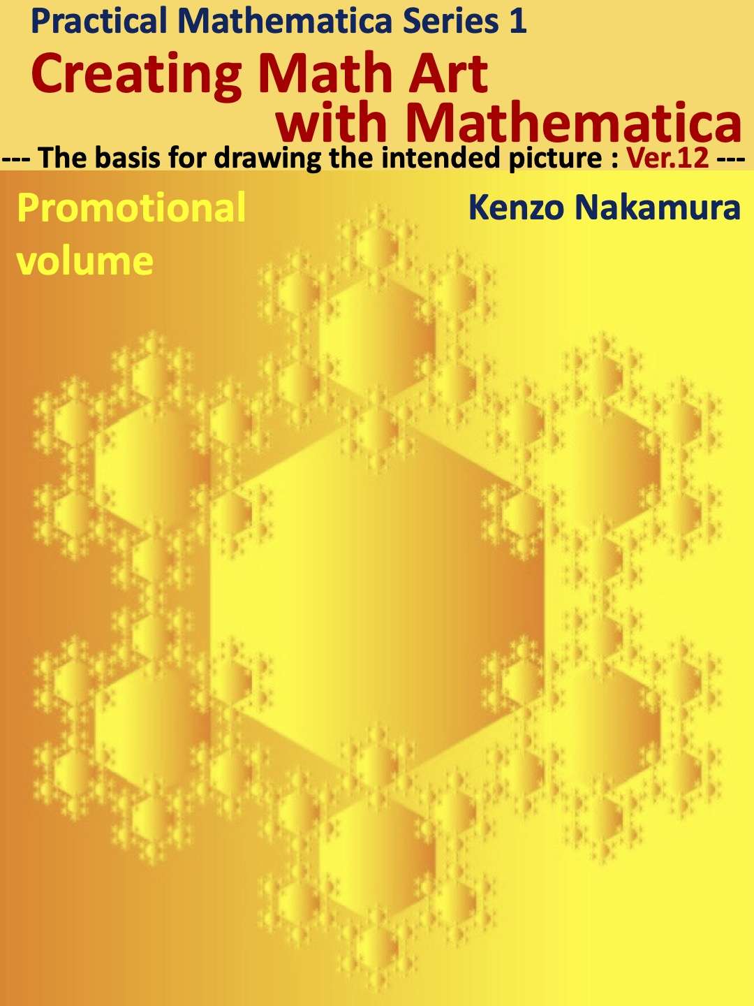 Creating Math Art with Mathematica® Promotional volume: ---The basis for drawing the intended picture--- (Practical Mathematica Series Book 1)