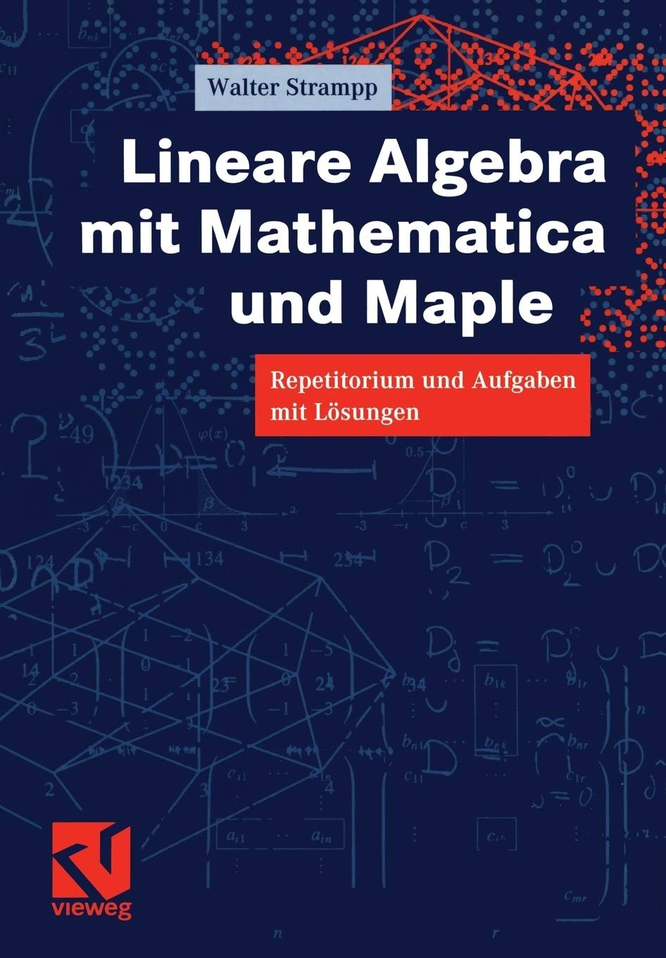 Lineare Algebra mit Mathematica® und Maple: Repetitorium und Aufgaben mit Lösungen