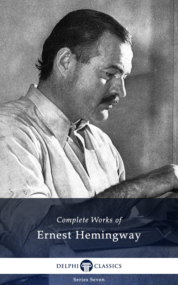 Delphi Complete Works of Ernest Hemingway (Illustrated)