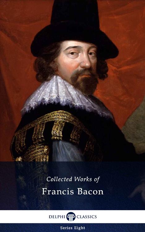 Delphi Collected Works of Francis Bacon (Illustrated)