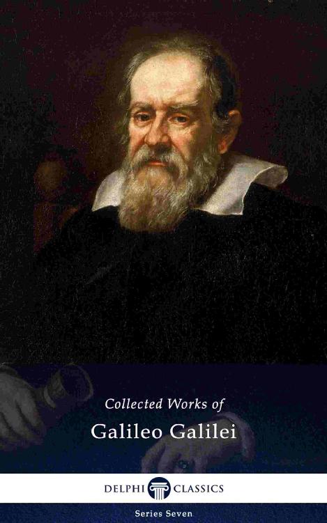 Delphi Collected Works of Galileo Galilei (Illustrated)