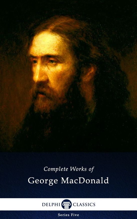 Delphi Complete Works of George MacDonald (Illustrated) (Series Five Book 14)