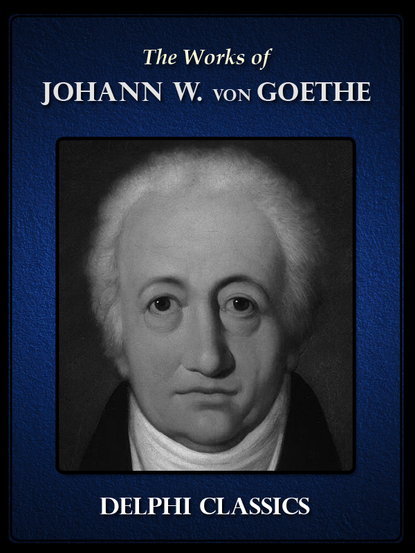 Delphi Complete Works of Johann Wolfgang Von Goethe (Illustrated)
