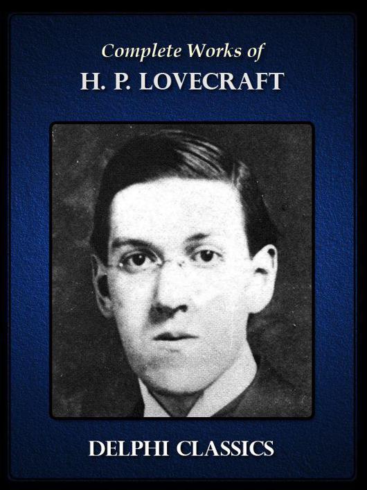 Complete Works of H. P. Lovecraft (Delphi Classics)