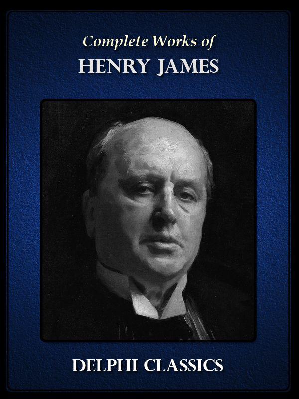 Complete Works of Henry James (Delphi Classics)