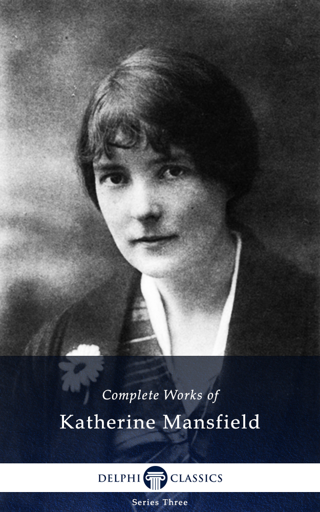 Complete Works of Katherine Mansfield (Delphi Classics)