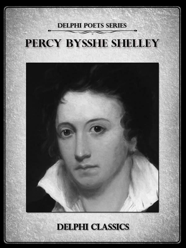 Complete Works of Percy Bysshe Shelley (Delphi Classics)
