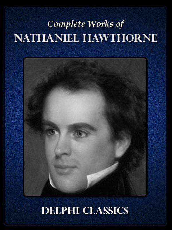 Complete Works of Nathaniel Hawthorne (Delphi Classics)
