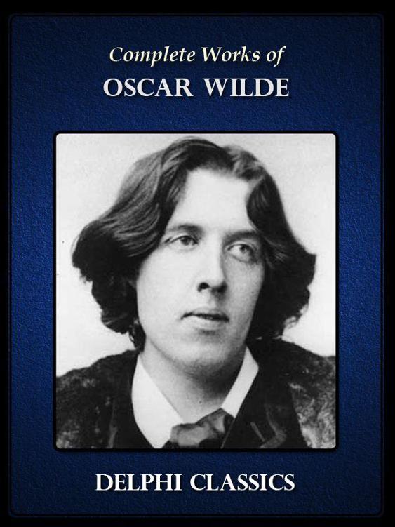 Complete Works of Oscar Wilde (Delphi Classics)
