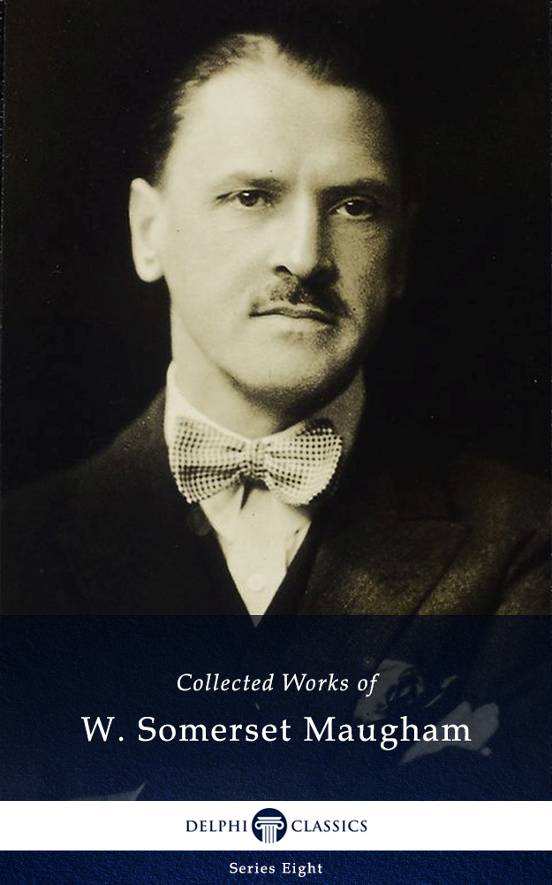 Delphi Collected Works of W. Somerset Maugham (Illustrated)