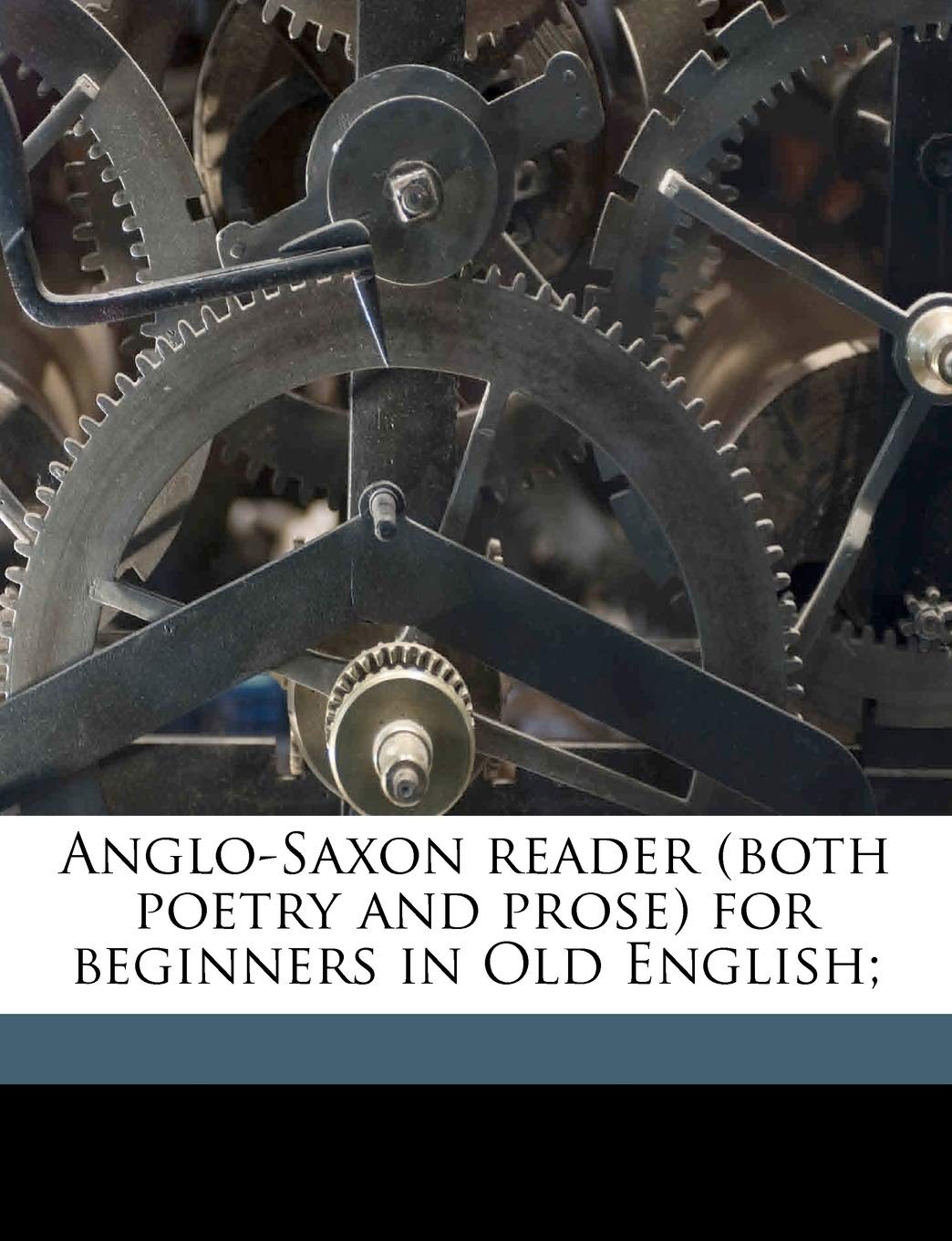 Anglo-Saxon reader (both poetry and prose) for beginners in Old English