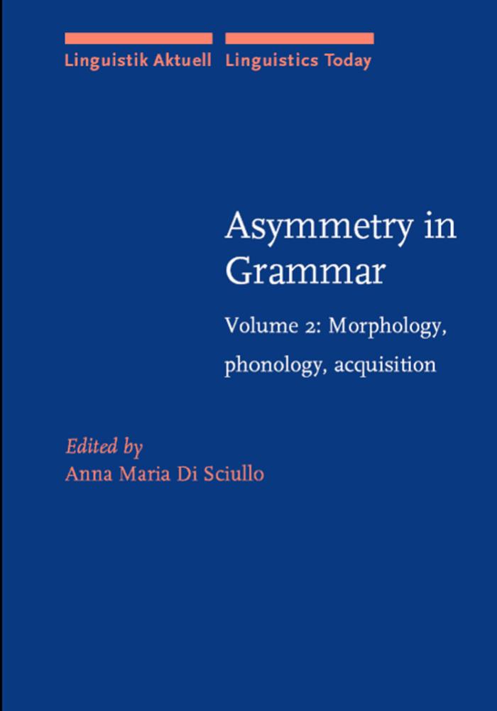 Asymmetry in Grammar - Volume 2 - Morphology, phonology, acquisition