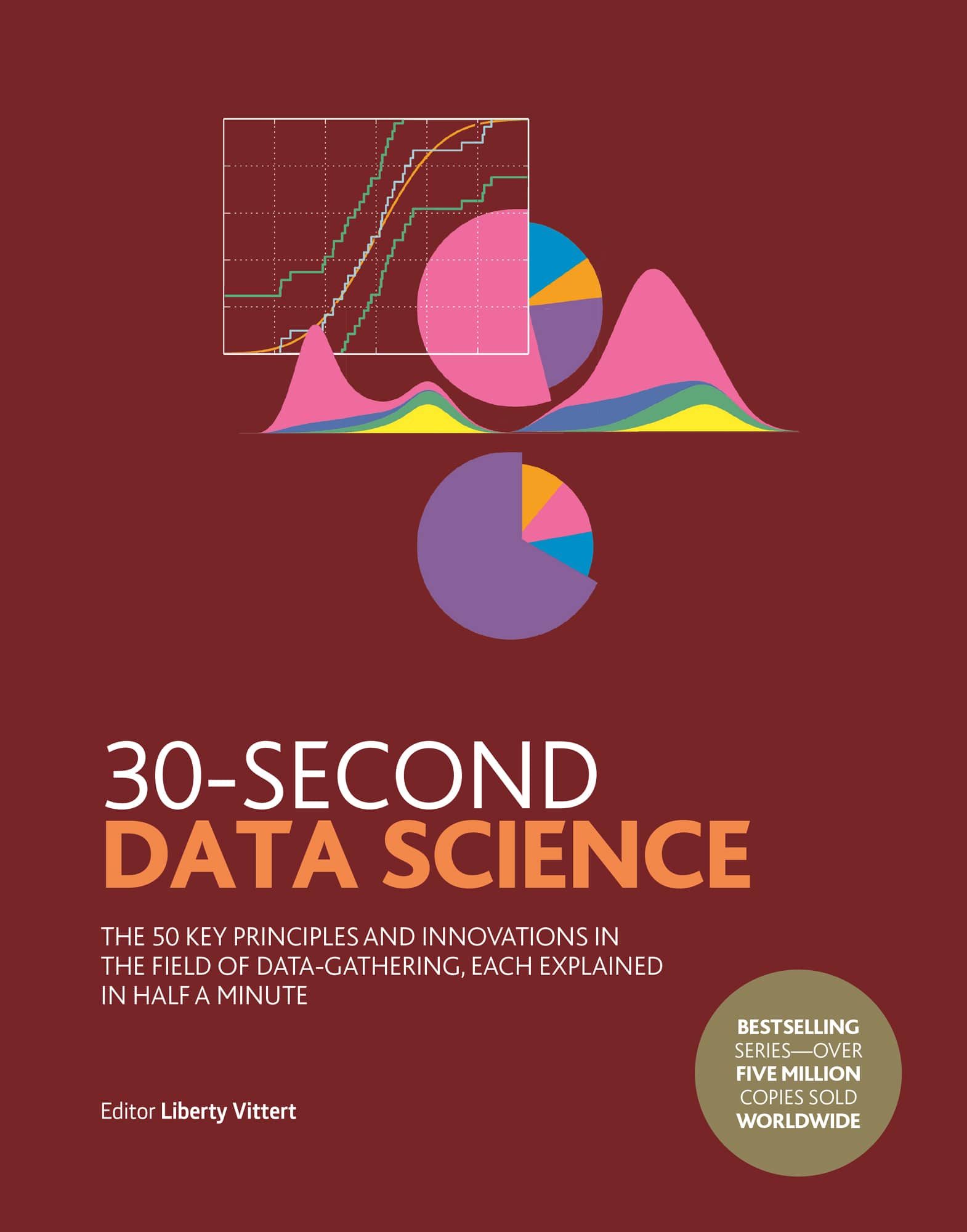 30-Second Data Science: The 50 Key Principles and Innovations in the Field of Data-Gathering, Each Explained in Half a Minute