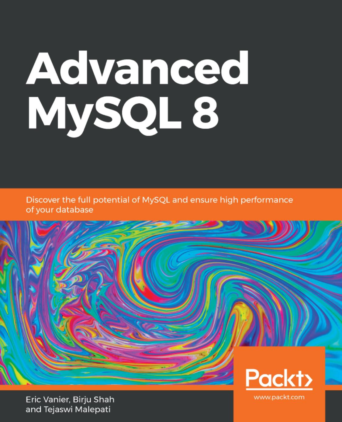 Advanced MySQL 8: Discover the Full Potential of MySQL and Ensure High Performance of Your Database