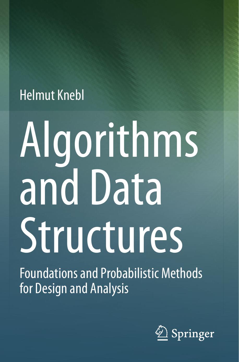 Algorithms and Data Structures: Foundations and Probabilistic Methods for Design and Analysis