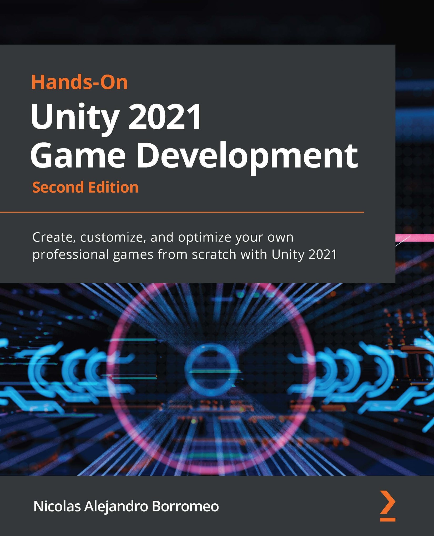 Hands-On Unity 2021 Game Development: Create, Customize, and Optimize Your Own Professional Games From Scratch with Unity 2021, 2nd Edition