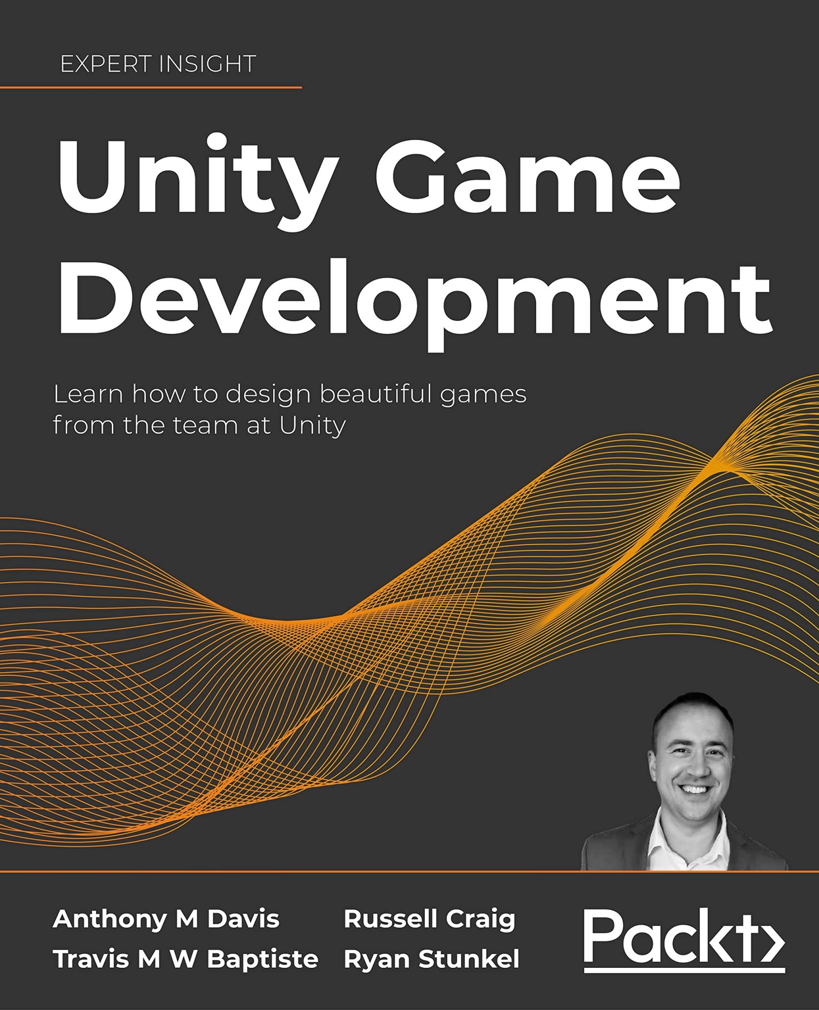 Unity Game Development: Learn How to Design Beautiful Games From the Team at Unity