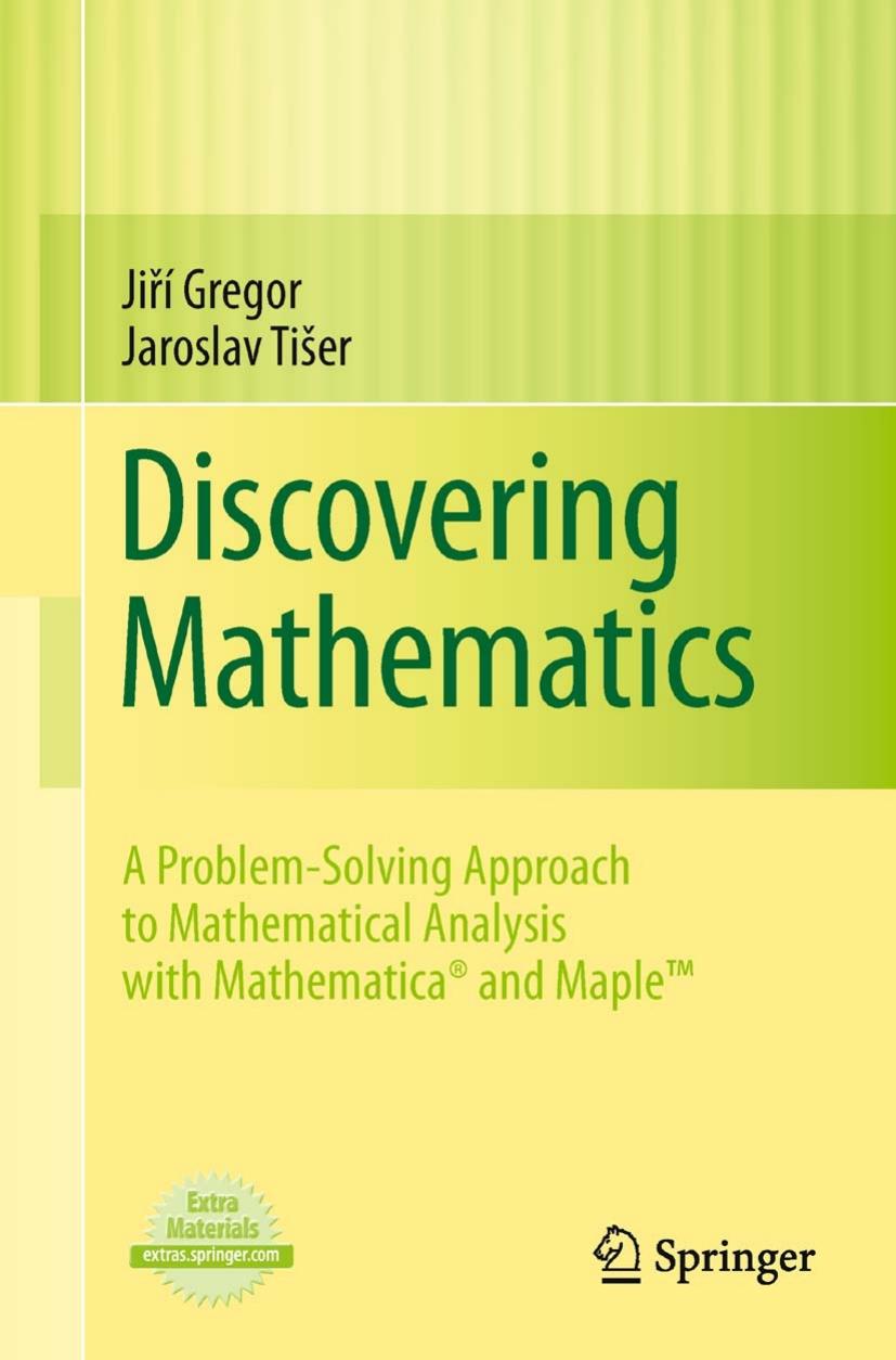 Discovering Mathematics: A Problem-Solving Approach to Mathematical Analysis with Mathematica® and Maple®