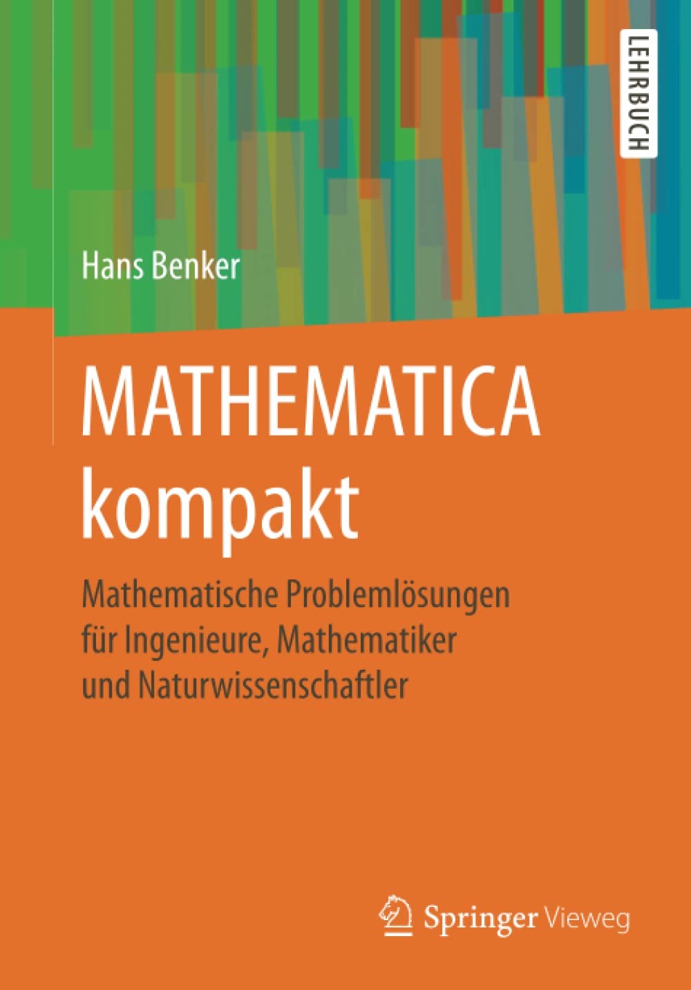 Mathematica® kompakt: Mathematische Problemlösungen für Ingenieure, Mathematiker und Naturwissenschaftler