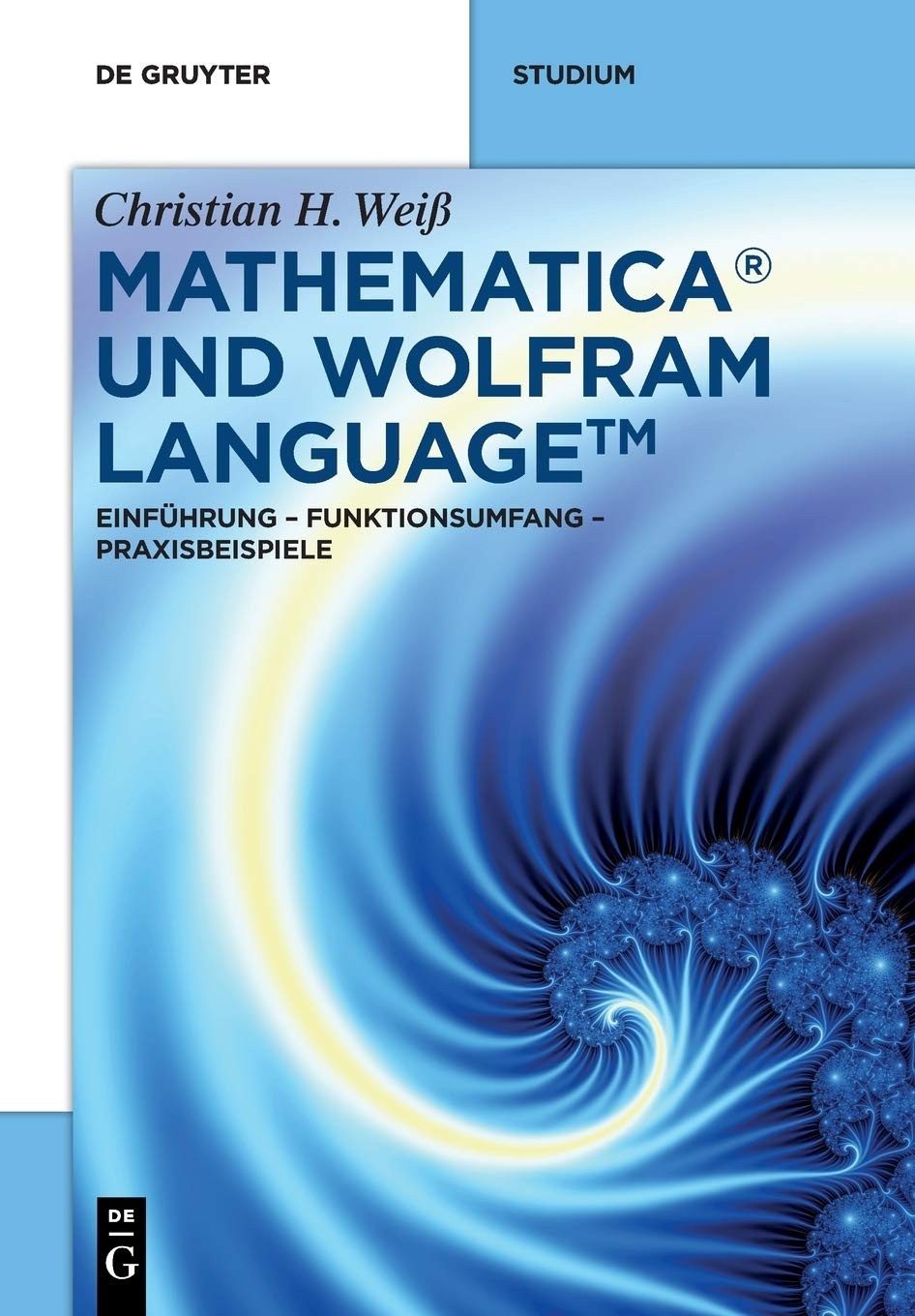 Mathematica® und Wolfram Language: Einführung – Funktionsumfang – Praxisbeispiele