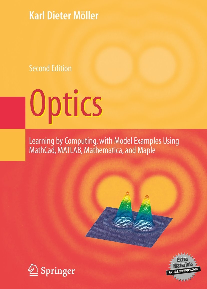 Optics: Learning by Computing, With Examples Using Maple, MathCad®, Matlab®, Mathematica®, and Maple®
