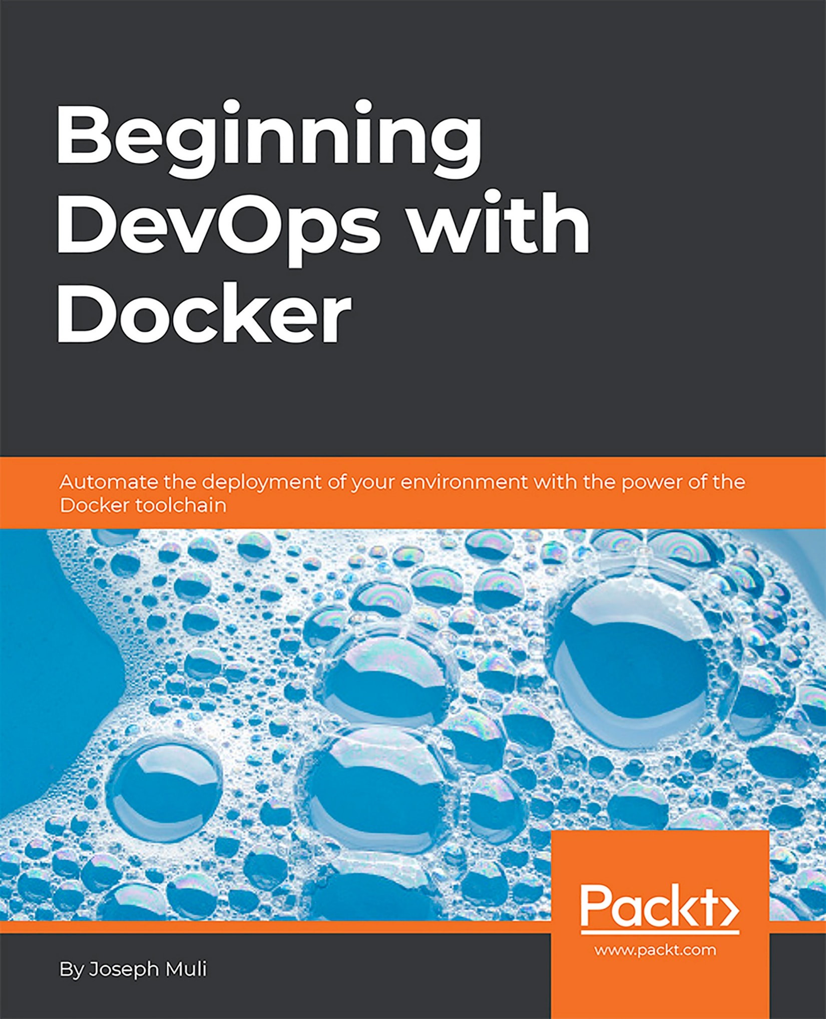 Beginning DevOps With Docker: Automate the Deployment of Your Environment With the Power of the Docker Toolchain