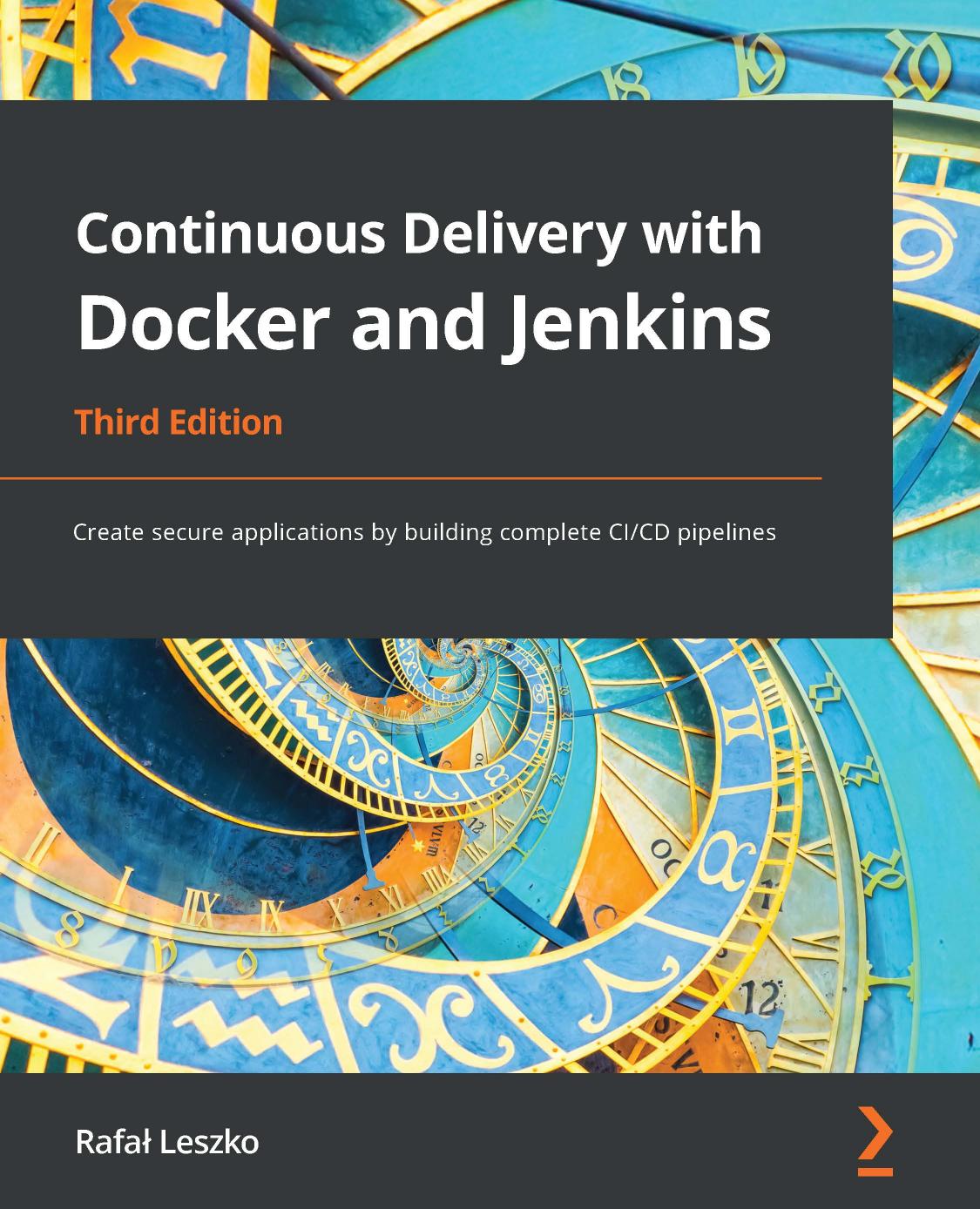 Continuous Delivery With Docker and Jenkins: Create Secure Applications by Building Complete CI/CD Pipelines