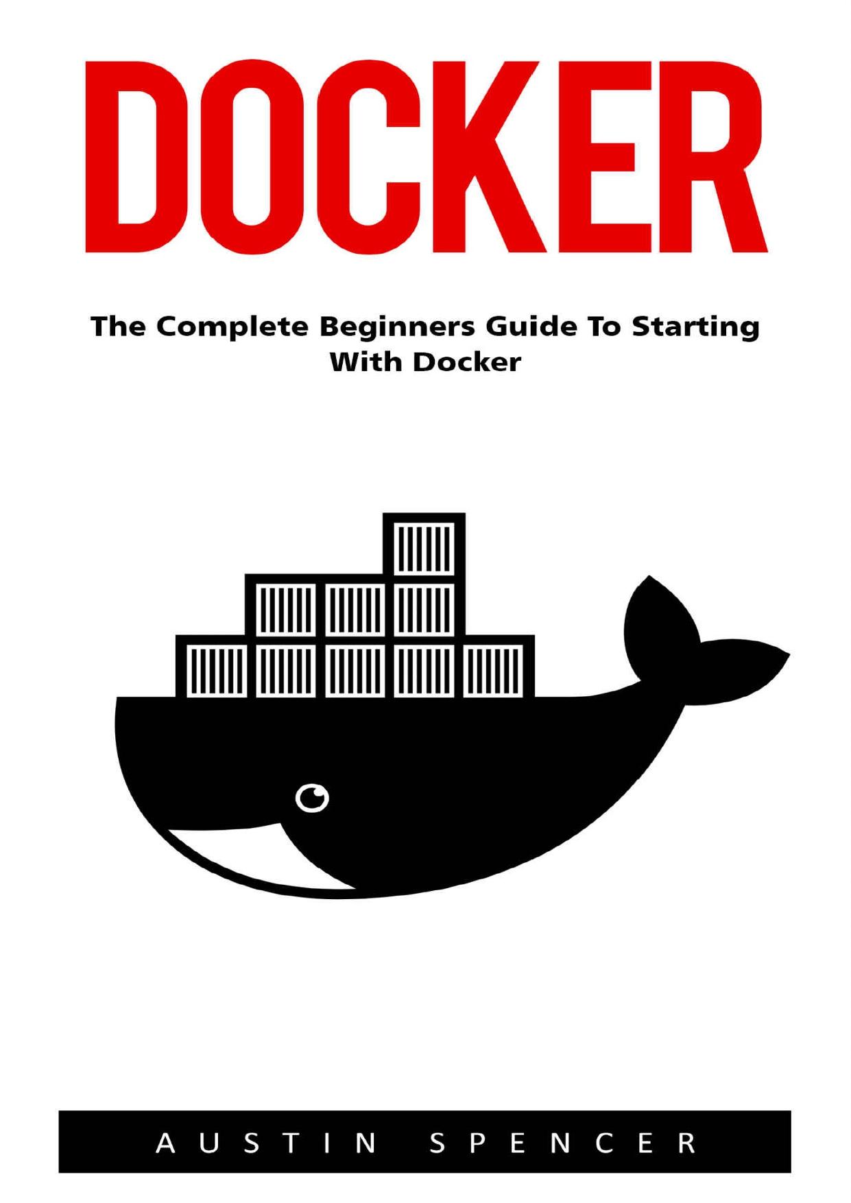 Docker: The Complete Beginners Guide to Starting with Docker (Programming, Docker Containers, Linking Containers)