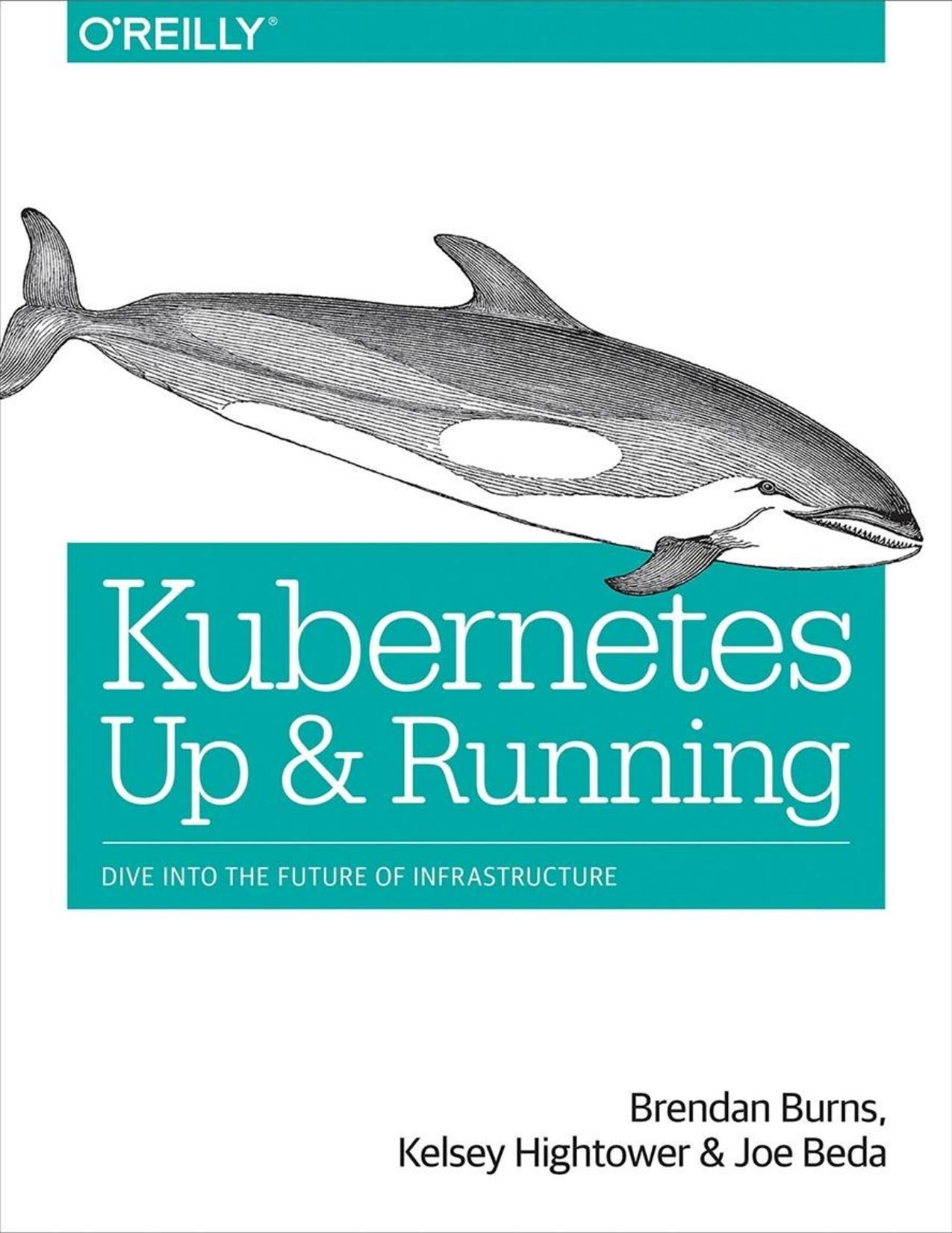 Kubernetes - Up and Running: Dive Into the Future of Infrastructure - 1st. Edition