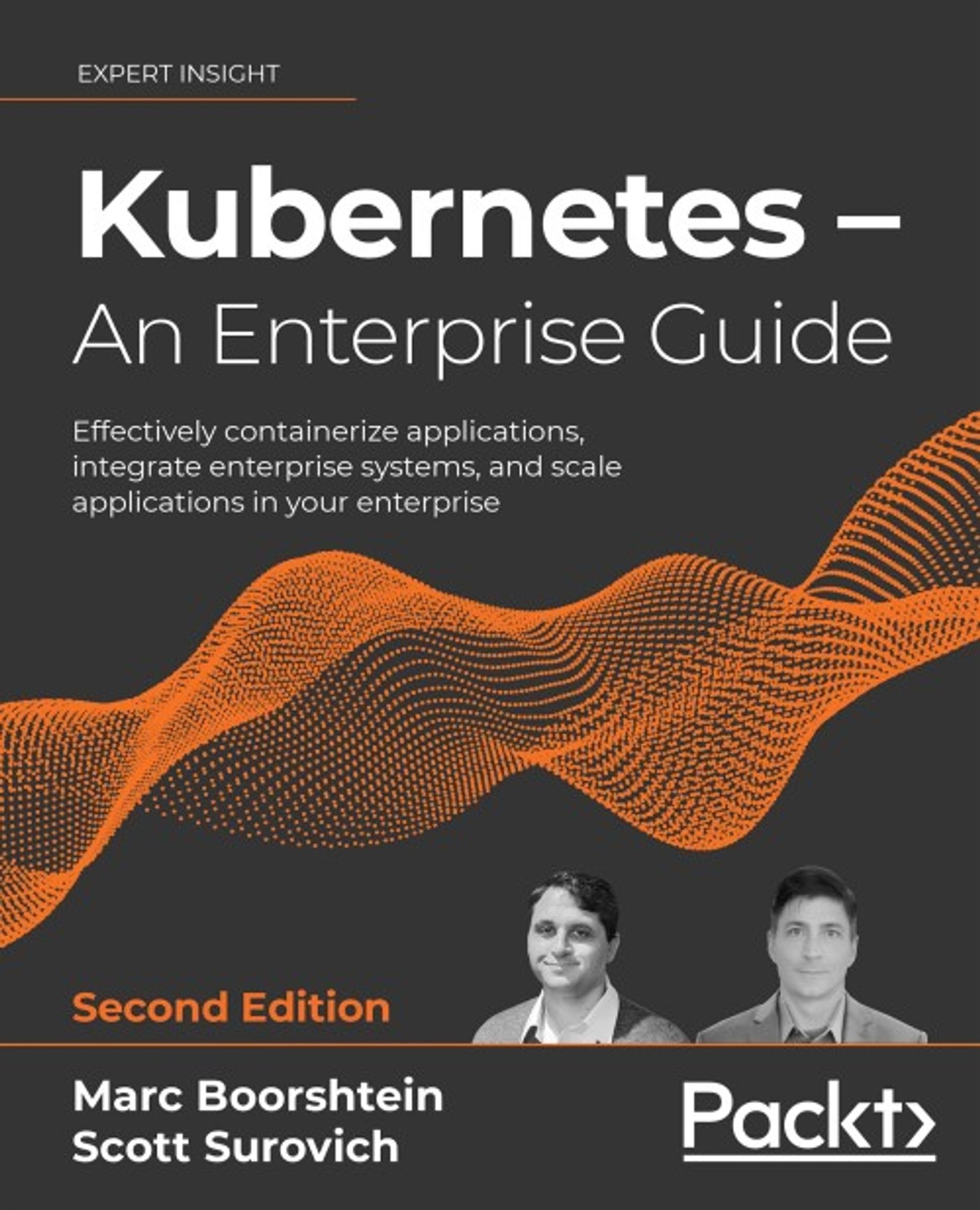 Kubernetes: An Enterprise Guide: Effectively Containerize Applications, Integrate Enterprise Systems, and Scale Applications in Your Enterprise