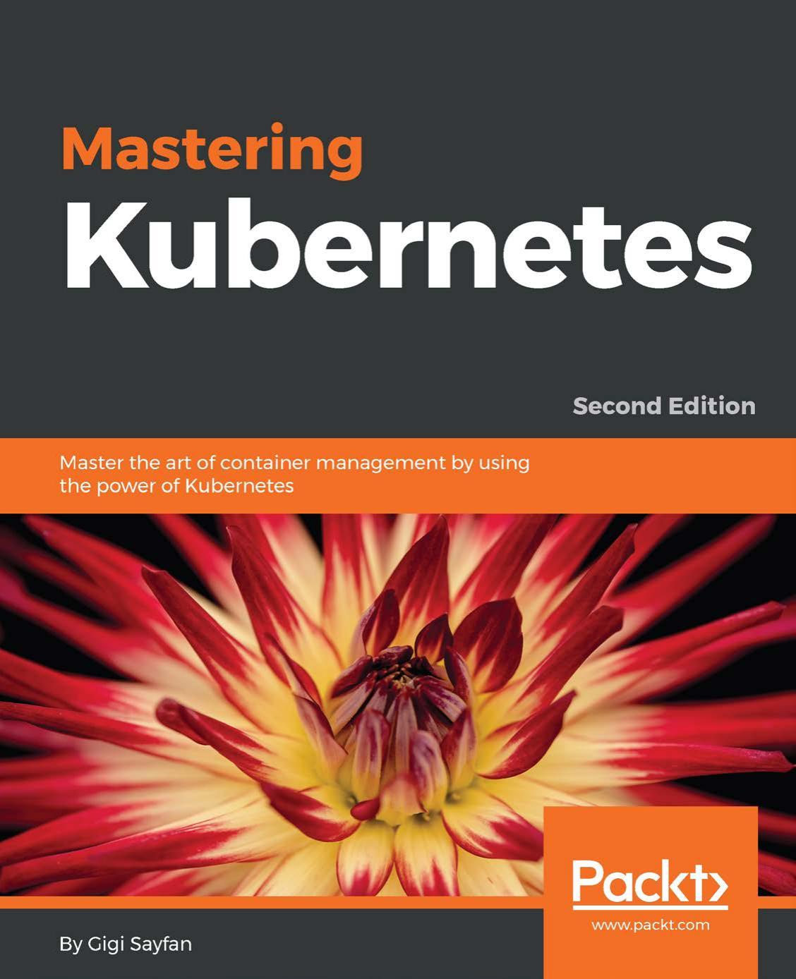 Mastering Kubernetes: Master the Art of Container Management by Using the Power of Kubernetes, 2nd Edition