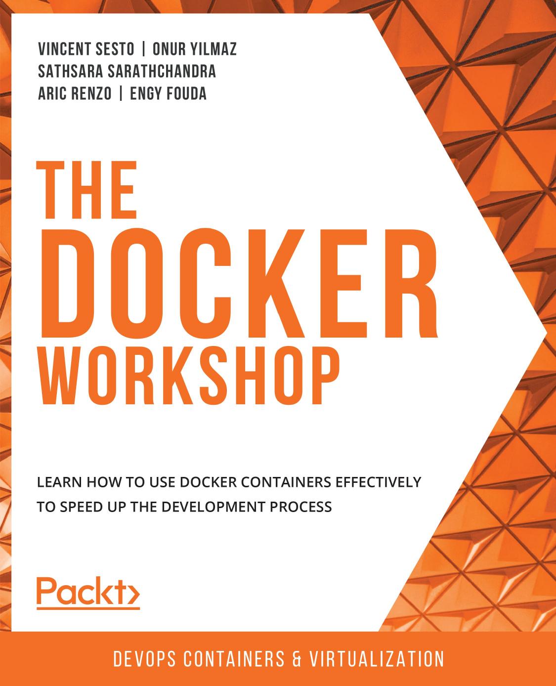 The the Docker Workshop: Learn How to Use Docker Containers Effectively to Speed Up the Development Process