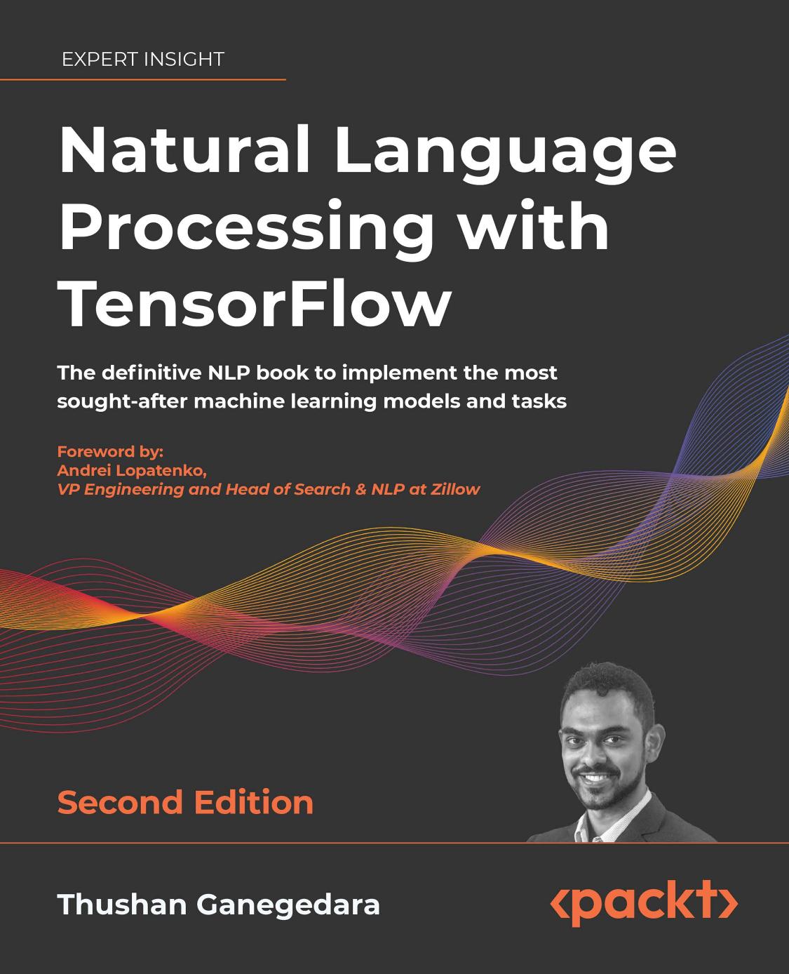 Natural Language Processing With TensorFlow: The Definitive NLP Book to Implement the Most Sought-After Machine Learning Models and Tasks