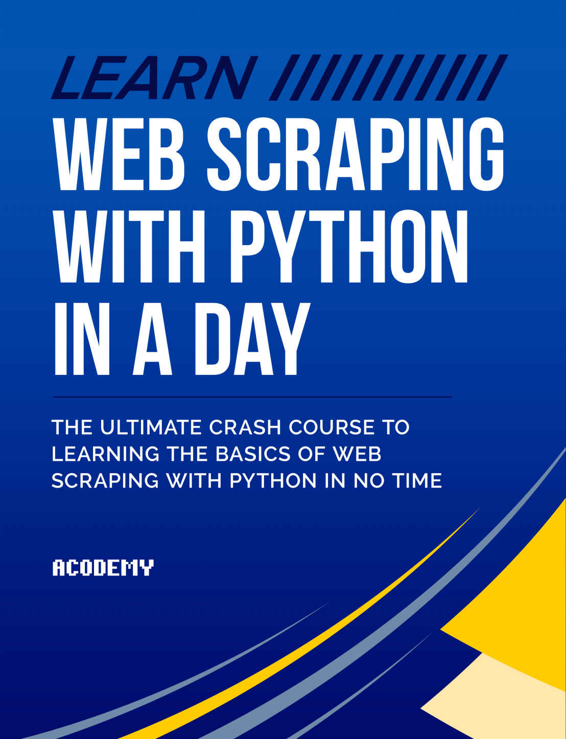 Python: Learn Web Scraping with Python In A DAY! - The Ultimate Crash Course to Learning the Basics of Web Scraping with Python In No Time (Web Scraping ... Python Books, Python for Beginners)