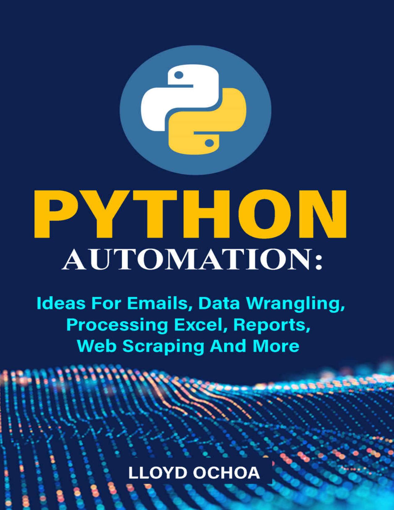 Python Automation: Ideas For Emails, Data Wrangling, Processing Excel, Reports, Web Scraping And More