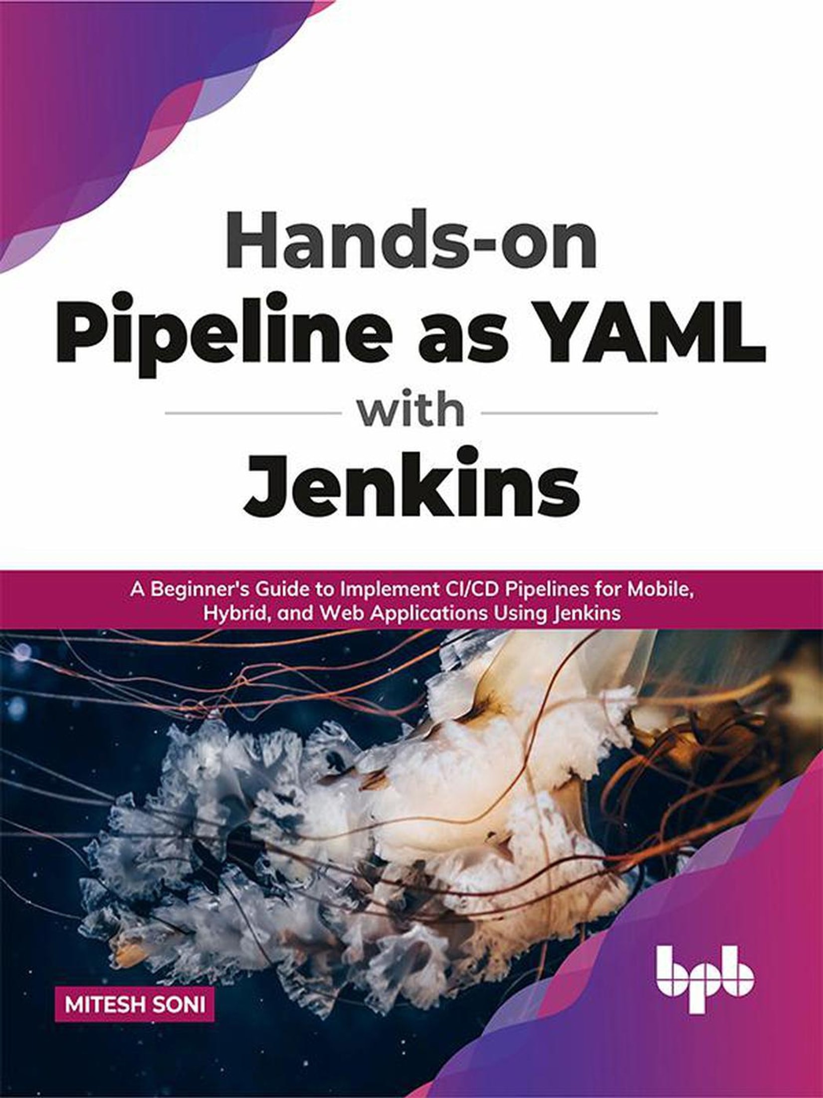 Hands-on Pipeline as YAML with Jenkins: A Beginner's Guide to Implement CI/CD Pipelines for Mobile, Hybrid, and Web Applications Using Jenkins (English Edition)