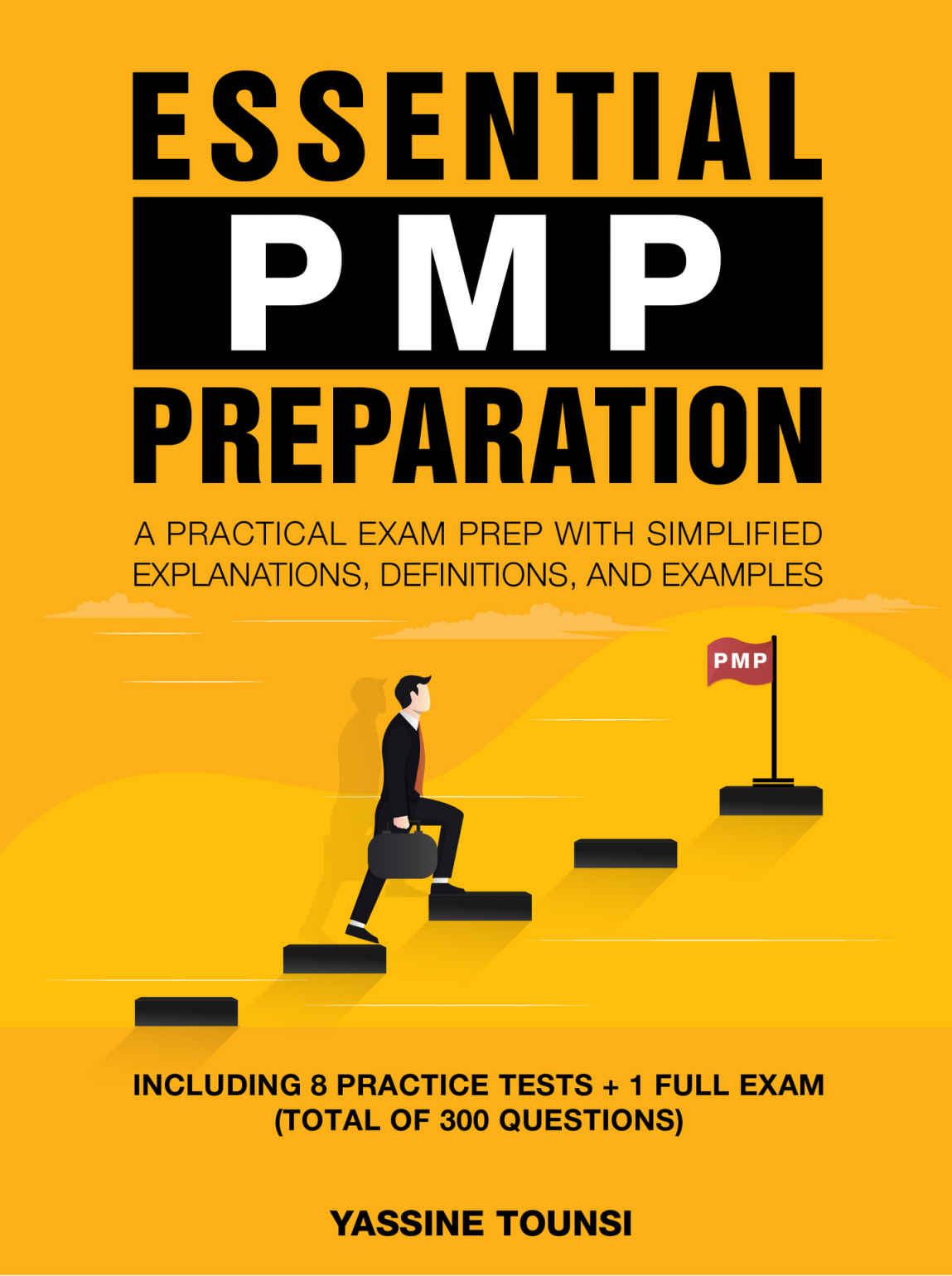 Essential PMP® Preparation: A Practical Exam Prep with Simplified explanations, definitions, and examples - Aligned with PMBOK® 7th Edition and the Agile Practice Guide