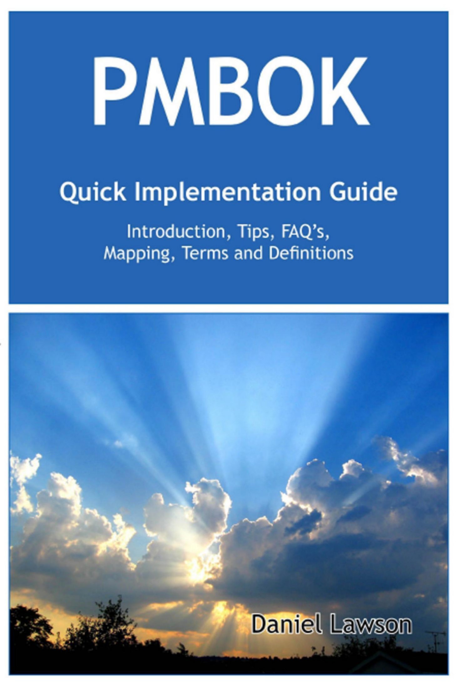 PMBOK® Quick Implementation Guide: Standard Introduction, Tips for Successful PMBOK® Managed Projects, FAQs, Mapping Responsibilities, Terms and Definitions