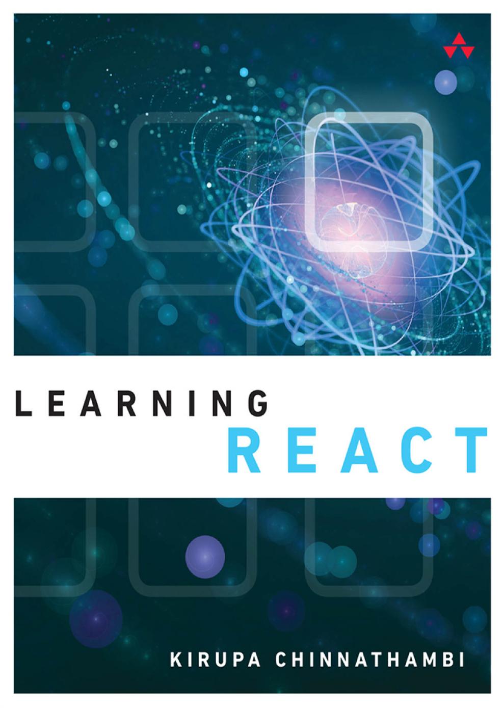 Learning React: A Hands-On Guide to Building Maintainable, High-Performing Web Application User Interfaces using the React JavaScript Library