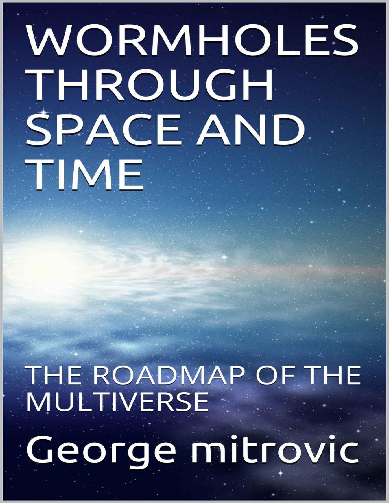 Wormholes Through Space and Time: The Roadmap of the Multiverse