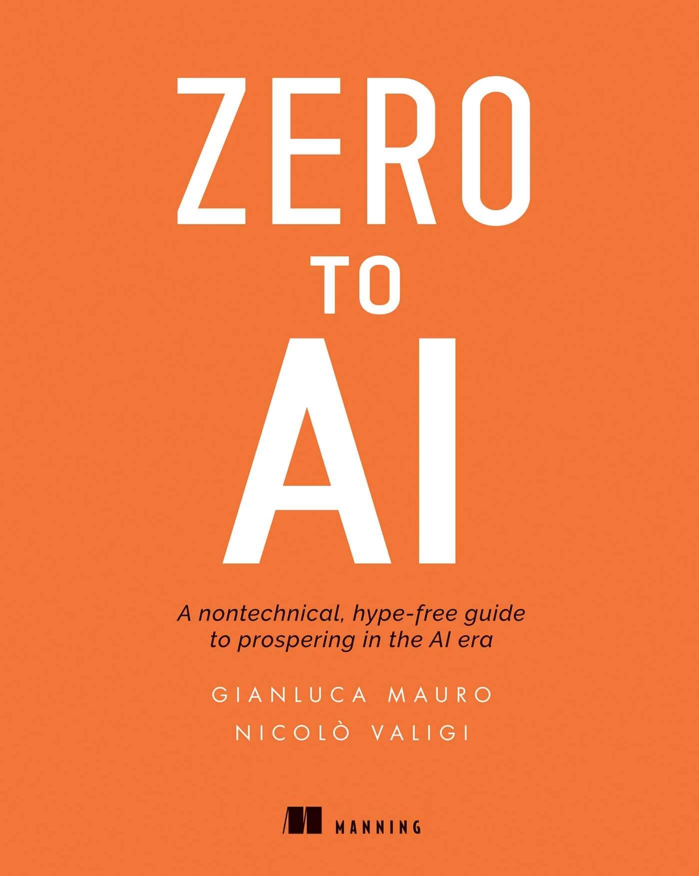 Zero to AI: A Non-Technical, Hype-Free Guide to Prospering in the AI Era